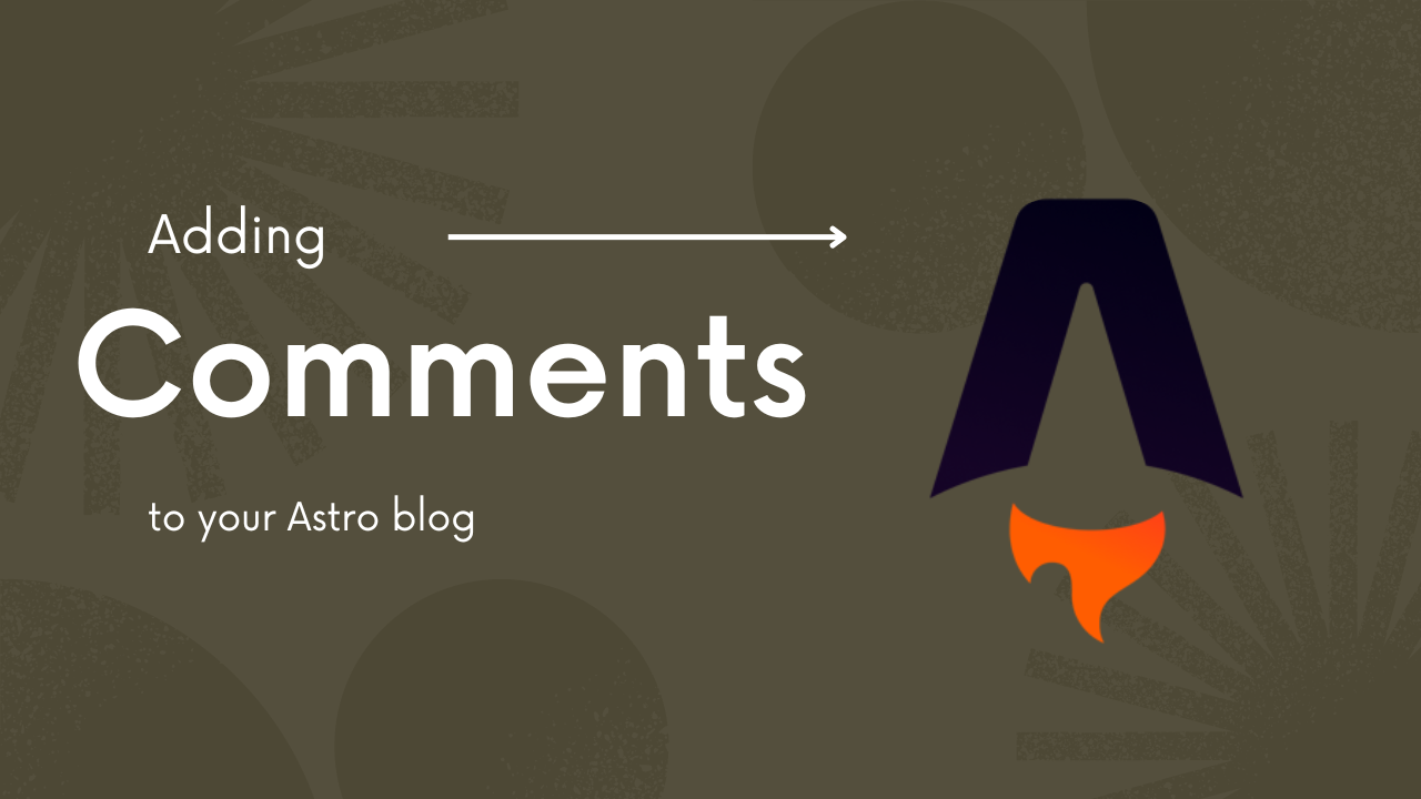 A guide to adding comments to your Astro blog